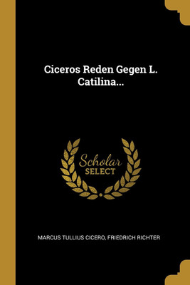 Ciceros Reden Gegen L. Catilina...(German, Paperback, Cicero Marcus Tullius)