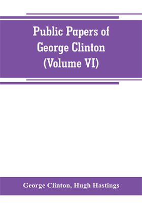 Public papers of George Clinton, first Governor of New York, 1777-1795, 1801-1804 (Volume VI)(English, Paperback, Clinton George)