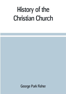 History of the Christian church(English, Paperback, Park Fisher George)
