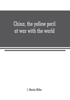 China, the yellow peril at war with the world(English, Paperback, Martin Miller J)