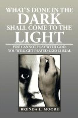 What's Done in the Dark Shall Come to the Light(English, Paperback, Moore Brenda L)