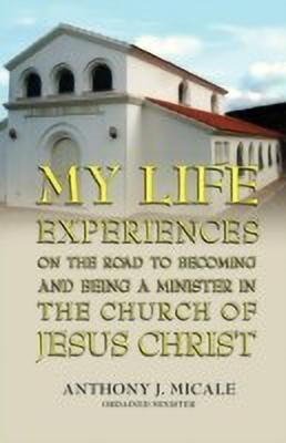 My Life Experiences on the Road to Becoming and Being a Minister in the Church of Jesus Christ(English, Paperback, Micale Ordained Minister Anthony J)