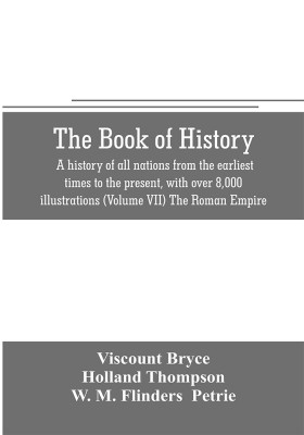 The book of history. A history of all nations from the earliest times to the present, with over 8,000 illustrations (Volume VII) The Roman Empire(English, Paperback, Bryce Viscount)