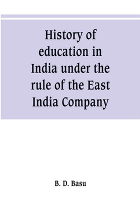 History of education in India under the rule of the East India Company(English, Paperback, D Basu B)
