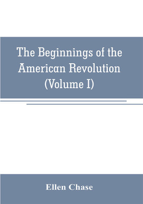 The beginnings of the American Revolution(English, Paperback, Chase Ellen)