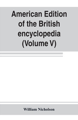 American edition of the British encyclopedia (Volume V)(English, Paperback, William Nicholson)
