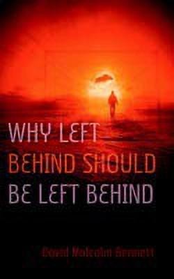 Why Left Behind Should Be Left Behind(English, Paperback, Bennett David Malcolm)