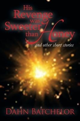 His Revenge Was Sweeter Than Honey(English, Paperback, Batchelor Dahn Dr)