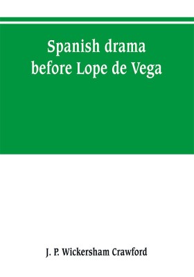 Spanish drama before Lope de Vega(English, Paperback, P Wickersham Crawford J)