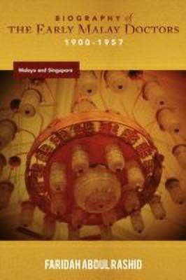 Biography of the Early Malay Doctors 1900-1957 Malaya and Singapore(English, Paperback, Rashid Faridah Abdul)