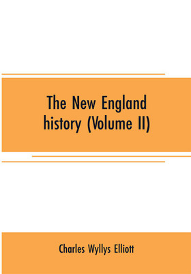 The New England history (Volume II)(English, Paperback, Wyllys Elliott Charles)