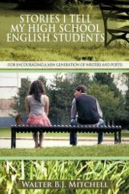Stories I Tell My High School English Students(English, Paperback, Mitchell Walter B J)