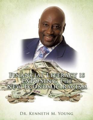 Financial Literacy is EXPOSING The New Economic Racism(English, Paperback, Young Kenneth M Dr)