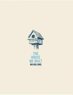 The House We Built(English, Electronic book text, Williams Ina)