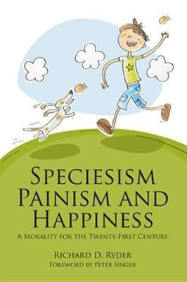 Speciesism, Painism and Happiness(English, Electronic book text, Ryder Richard D)