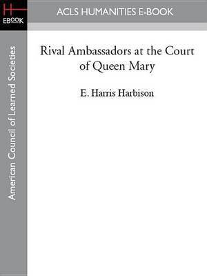 Rival Ambassadors at the Court of Queen Mary(English, Electronic book text, Harbison E Harris)