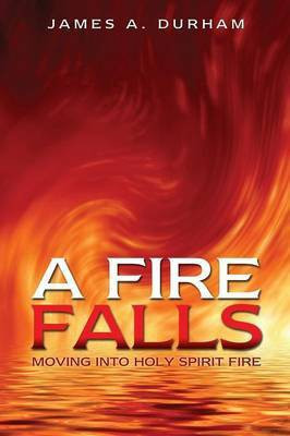A Fire Falls(English, Paperback, Durham James A)