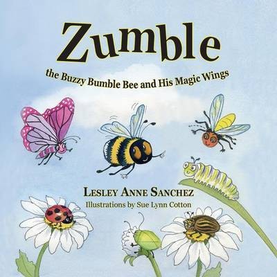 Zumble the Buzzy Bumble Bee and His Magic Wings(English, Paperback, Sanchez Lesley Anne)