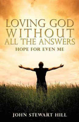 Loving God Without All The Answers(English, Paperback, Hill John Stewart)