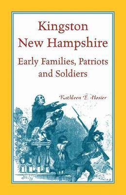 Kingston, New Hampshire Early Families, Patriots, and Soldiers(English, Paperback, Hosier Kathleen E)