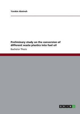 Preliminary study on the conversion of different waste plastics into fuel oil(English, Paperback, Abatneh Yasabie)