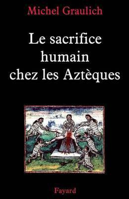 Le Sacrifice Humain Chez Les Azteques(French, Electronic book text, Graulich Michel)