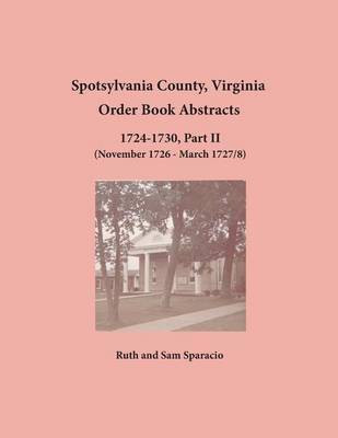 Spotsylvania County, Virginia Order Book Abstracts 1724-1730, Part II(English, Paperback, Sparacio Ruth)