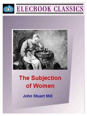 The Subjection of Women(English, Electronic book text, Mill John Stuart)