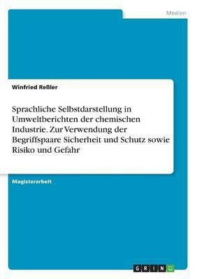 Sprachliche Selbstdarstellung in Umweltberichten der chemischen Industrie. Zur Verwendung der Begriffspaare Sicherheit und Schutz sowie Risiko und Gefahr(German, Paperback, Ressler Winfried) Sprachliche Selbstdarstellung in Umweltberichten der chemischen Industrie. Zur Verwendung der Begriffspaare Sicherheit und Schutz sowie Risiko und Gefahr(German, Paperback, Ressler Winfried)
