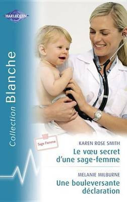 Le Voeu Secret D'Une Sage-Femme - Une Bouleversante Declaration (Harlequin Blanche)(French, Electronic book text, Smith Karen Rose)