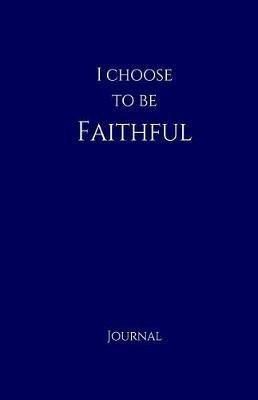 I Choose to Be Faithful Journal(English, Paperback, Publishing Elite Online)