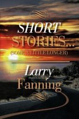 Short Stories .(Some a Little Longer)(English, Paperback, Fanning Larry)