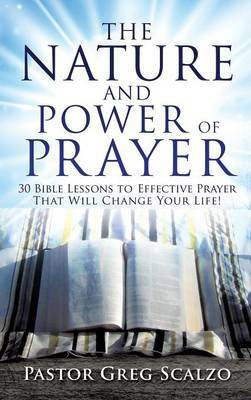The Nature and Power of Prayer(English, Hardcover, Scalzo Pastor Greg)