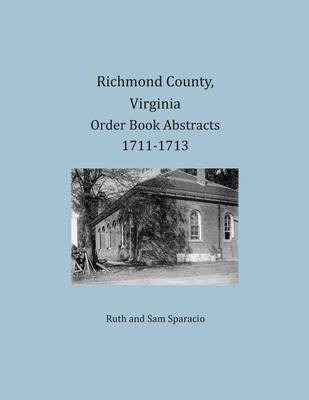 Richmond County, Virginia Order Book Abstracts 1711-1713(English, Paperback, Sparacio Ruth)
