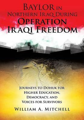 Baylor in Northern Iraq During Operation Iraqi Freedom(English, Paperback, Mitchell William A Col PH.D.)