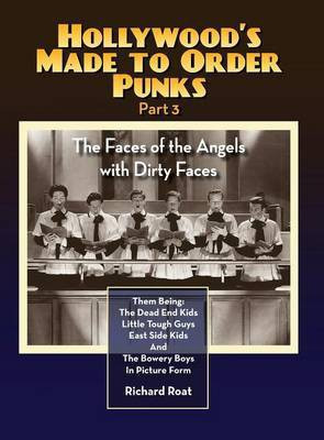 Hollywood's Made to Order Punks Part 3 - The Faces of the Angels with Dirty Faces (hardback)(English, Hardcover, Roat Richard)