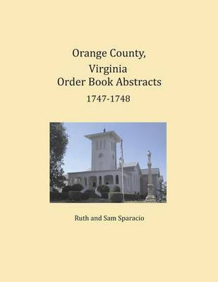 Orange County, Virginia Order Book Abstracts 1747-1748(English, Paperback, Sparacio Ruth)
