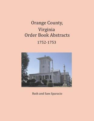 Orange County, Virginia Order Book Abstracts 1752-1753(English, Paperback, Sparacio Ruth)