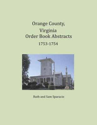 Orange County, Virginia Order Book Abstracts 1753-1754(English, Paperback, Sparacio Ruth)