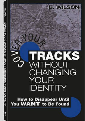 Cover Your Tracks Without Changing Your Identity(English, Electronic book text, Wilson B)