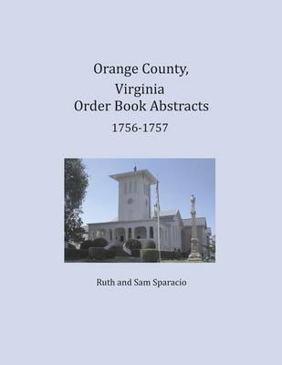 Orange County, Virginia Order Book Abstracts 1756-1757(English, Paperback, Sparacio Ruth)