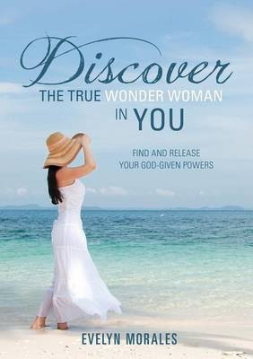 Discover The True Wonder Woman In You(English, Paperback, Morales Evelyn)