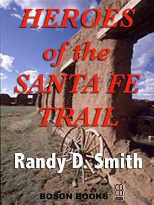 Heroes of the Santa Fe Trail(English, Electronic book text, Smith Randy D)