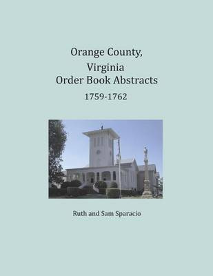 Orange County, Virginia Order Book Abstracts 1759-1762(English, Paperback, Sparacio Ruth)