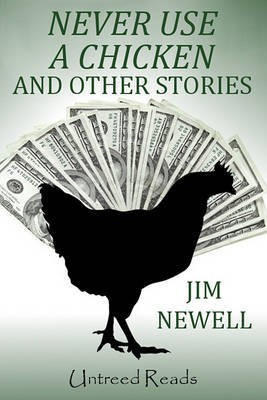 Never Use a Chicken and Other Stories(English, Electronic book text, Newell Jim)