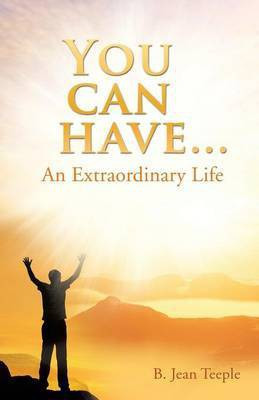 You can have...An Extraordinary Life(English, Paperback, Teeple B Jean)