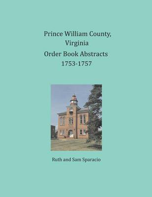 Prince William County, Virginia Order Book Abstracts 1753-1757(English, Paperback, Sparacio Ruth)