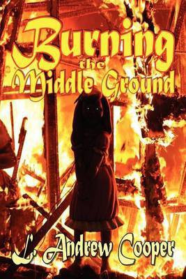 Burning the Middle Ground(English, Paperback, Cooper L Andrew)