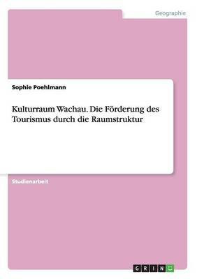 Kulturraum Wachau. Die Foerderung des Tourismus durch die Raumstruktur(German, Paperback, Poehlmann Sophie)