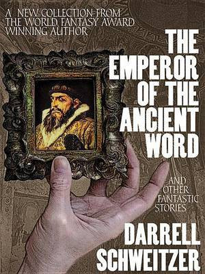 The Emperor of the Ancient Word and Other Fantastic Stories(English, Electronic book text, Schweitzer Darrell)